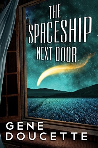 Gene Doucette: The Spaceship Next Door (Paperback, CreateSpace Independent Publishing Platform)