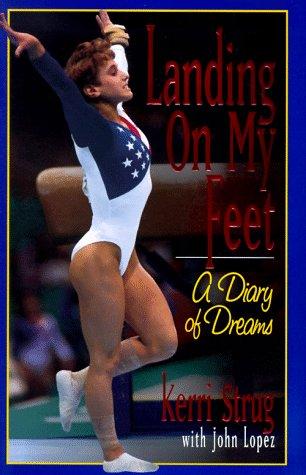 Kerri Strug, John Lopez: Landing On My Feet (Paperback, 1997, Andrews McMeel Pub.)