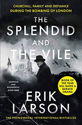 Erik Larson: The Splendid and the Vile: A Saga of Churchill, Family and Defiance During the Blitz (Paperback, William Collins)