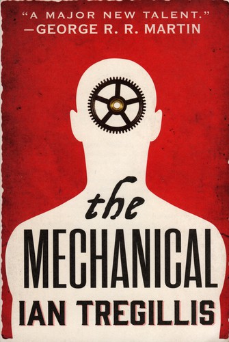 Ian Tregillis: The Mechanical (Paperback, 2015, Orbit Books, Orbit)