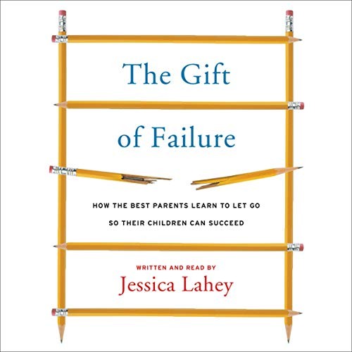 Jessica Lahey: The Gift of Failure (AudiobookFormat, Harpercollins, HarperCollins Publishers and Blackstone Audio)