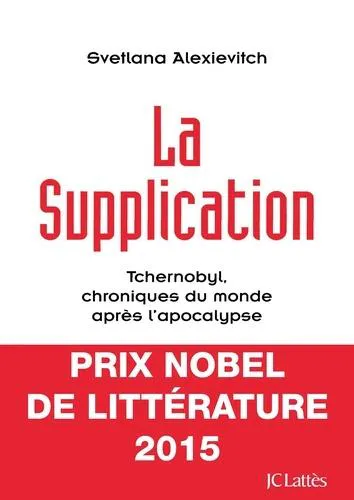 Svetlana Aleksiévitch: La Supplication : Tchernobyl, chroniques du monde après l'apocalypse (French language, 1998, JC Lattès)