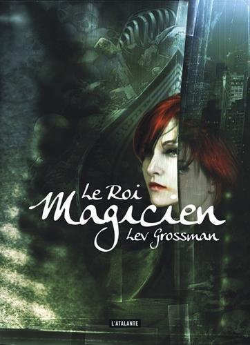 Lev Grossman: Le Roi magicien (French language, 2016, L'Atalante)