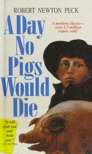 Robert Newton Peck: A Day No Pigs Would Die (1994, Random House Sprinter Books)