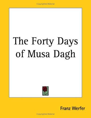 Franz Werfer: The Forty Days of Musa Dagh (Paperback, Kessinger Publishing)