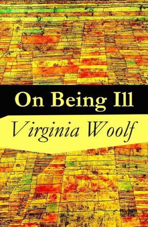 Virginia Woolf: On Being Ill (2013, e-ArtNow)