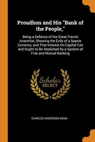 Charles A. Dana: Proudhon and His Bank of the People, (Paperback, Franklin Classics Trade Press)