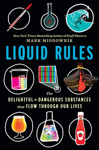 Mark Miodownik: Liquid Rules (2019, Houghton Mifflin Harcourt Publishing Company, Houghton Mifflin Harcourt)