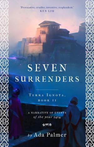 Ada Palmer: Seven Surrenders (2017, Head of Zeus)