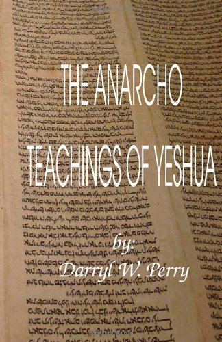 Darryl W. Perry: The Anarcho Teachings of Yeshua (Free Patriot Press)
