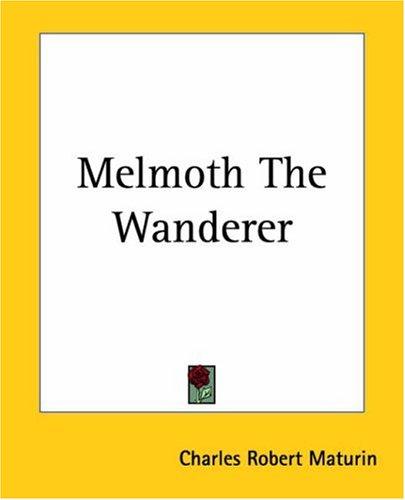 Charles Robert Maturin: Melmoth The Wanderer (Paperback, Kessinger Publishing)