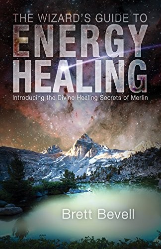 Brett Bevell: Wizard's Guide to Energy Healing (2015, Monkfish Book Publishing Company)