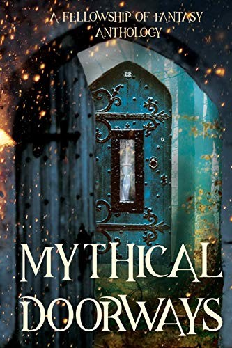 H. L. Burke, Katy Huth Jones, Bokerah Brumley, J. M. Hackman, Jenelle Schmidt, A. J. Bakke, Savannah Jezowski, D. G. Driver, Lauren Lynch, Laurie Lucking: Mythical Doorways (Paperback, CreateSpace Independent Publishing Platform)