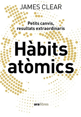 James Clear, Àlex Guàrdia Berdiell: Hàbits atòmics (Paperback, 2022, Ara Llibres)