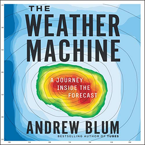 Andrew Blum: The Weather Machine (AudiobookFormat, 2019, Harpercollins, HarperCollins B and Blackstone Audio)