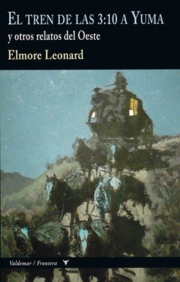 Elmore Leonard: El tren de las 3:10 a Yuma y otros relatos del Oeste (2016, Valdemar)