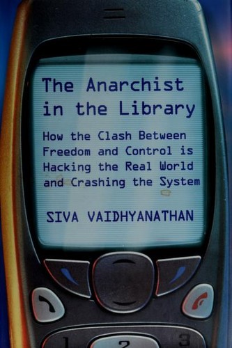 Siva Vaidhyanathan: The Anarchist in the Library (Basic Books)