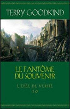 Terry Goodkind: L'Épée de Vérité livre 10 - Le Fantôme du Souvenir (French language)