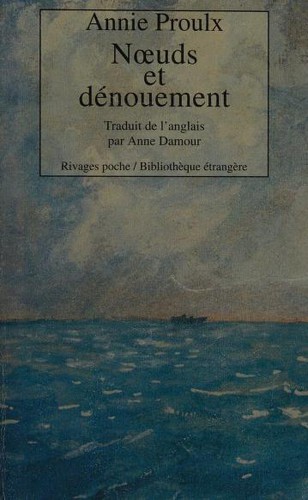 Annie Proulx: Noeuds et dénouement (Paperback, French language, Rivages)