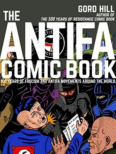 Gord Hill: The Antifa Comic Book: 100 Years of Fascism and Antifa Movements (2018)