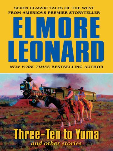 Elmore Leonard: Three-Ten to Yuma and Other Stories (EBook, 2006, HarperCollins)