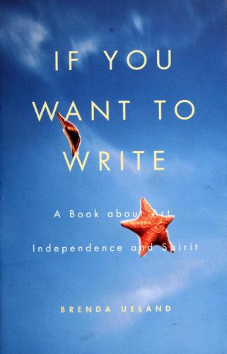 Brenda Ueland: If you want to write (1987, Graywolf Press)