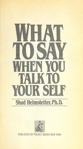 Shad Helmstetter: What to say when you talk to your self (1982, Pocket Books,c1982., Pocket Books)