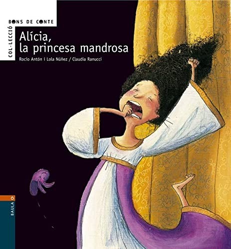 Lola Núñez, Rocío Antón, Claudia Ranucci: Alícia, la princesa mandrosa (Hardcover, Baula)