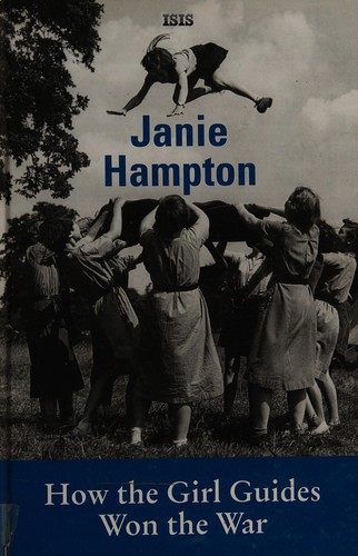 Janie Hampton: How The Girl Guides Won The War (2011, Isis Large Print)