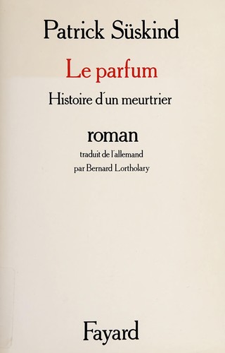 Patrick Süskind: Le parfum : histoire d'un meurtrier (French language, 1986)