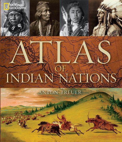 National Geographic Editors, Anton Treuer: Atlas of Indian Nations (2014, National Geographic Society, National Geographic Books)