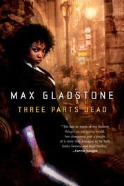 Max Gladstone: Three Parts Dead (Craft Sequence) (Tor Books)