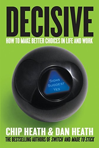 Chip Heath, Dan Heath: Decisive (Hardcover, Currency, Crown Business)