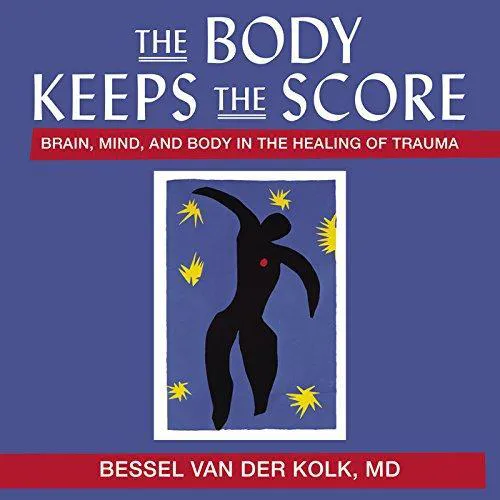 Dr Bessel A van der Kolk, Lloyd James: The Body Keeps the Score: Brain, Mind, and Body in the Healing of Trauma
