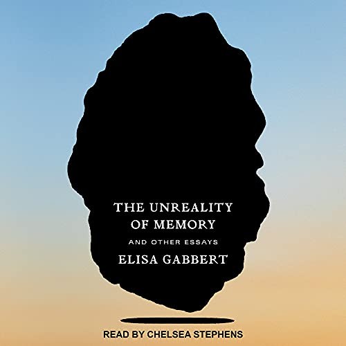 Elisa Gabbert, Chelsea Stephens: The Unreality of Memory (AudiobookFormat, Tantor Audio)