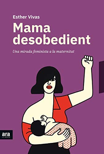 Esther Vivas i Esteve: Mama desobedient (Paperback, Ara Llibres)