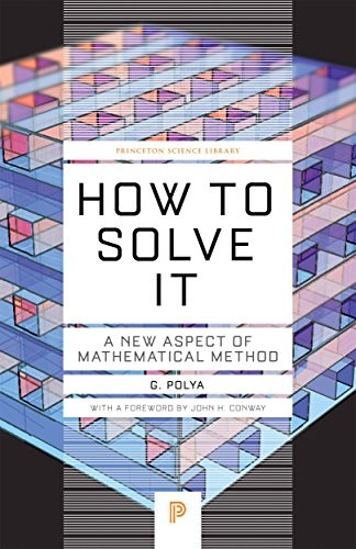 George Pólya: How to Solve it (2014, Princeton University Press)