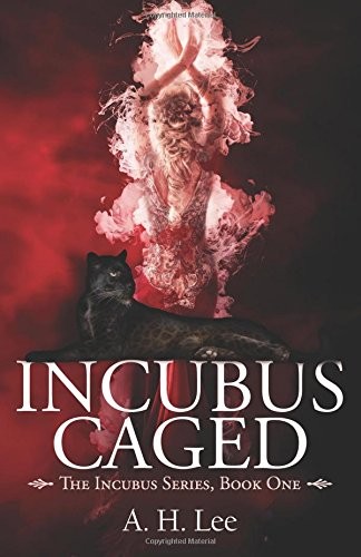 A. H. Lee: Incubus Caged (Paperback, CreateSpace Independent Publishing Platform)