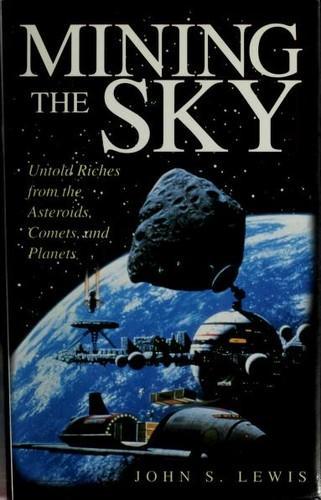 John S. Lewis, Lewis, John S.: Mining the sky (Hardcover, 1996, Addison-Wesley Pub. Co.)