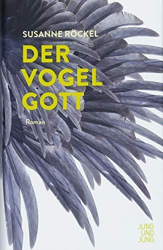 Susanne Röckel: Der Vogelgott Roman (German language, 2018)