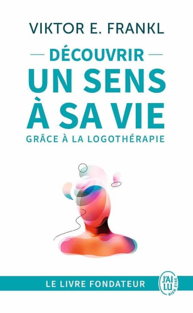 Viktor Frankl: Découvrir un sens à sa vie avec la logothérapie (French language)