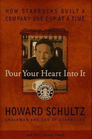 Howard Schultz, Dori Jones Yang: Pour Your Heart Into It (1997)