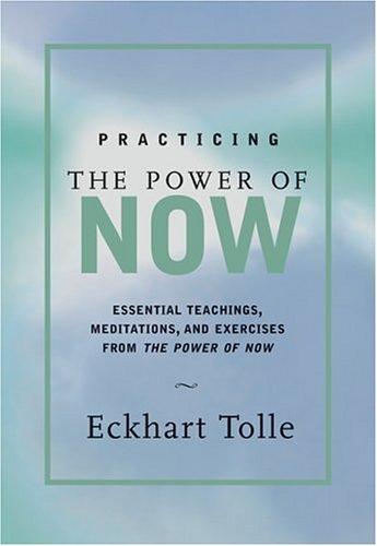 Eckhart Tolle: Practicing the Power of Now (Hardcover, 2001, New World Library)