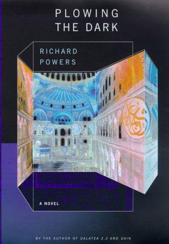 Richard Powers: Plowing the dark (2000, Farrar, Straus, and Giroux)