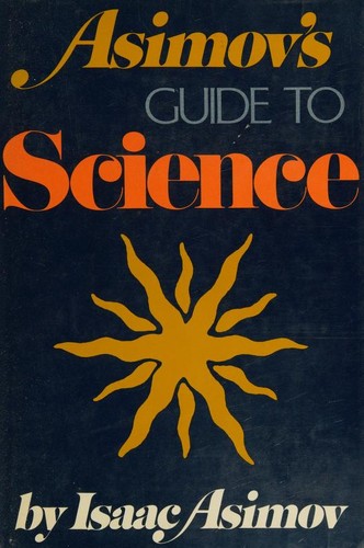 Isaac Asimov: Asimov's Guide to science (1972, Basic Books, Inc. Publishers)