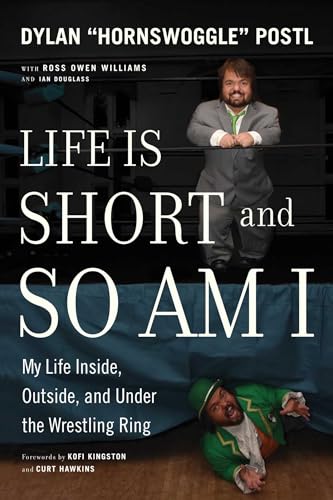 Dylan Hornswoggle Postl, Ross Owen Williams, Ian Douglass: Life Is Short and So Am I (Paperback, 2019, ECW Press)