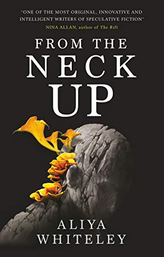 Aliya Whiteley: From The Neck Up (Paperback, Titan Books)