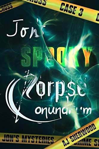 AJ Sherwood, Ashlee Dil: Jon's Spooky Corpse Conundrum (Paperback, Independently published)