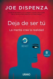 Joe Dispenza: Deja de ser tú (2012, Urano)