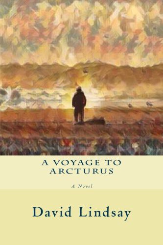 David Lindsay: A Voyage to Arcturus (Paperback, Createspace Independent Publishing Platform, CreateSpace Independent Publishing Platform)
